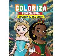 Princesas para colorir do seu Jeito: Desenvolve a coordenação e estimula a criatividade
