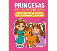 Princesas para Colorir e Recortar: Pinta, recorta e monta o teu próprio reino encantado