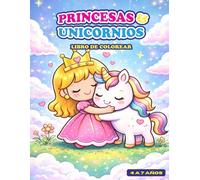 PRINCESAS Y UNICORNIOS: LIBRO DE COLOREAR PARA NIÑOS DE 4 A 7 AÑOS