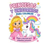 PRINCESAS Y UNICORNIOS PARA COLOREAR: Dibujos fáciles y divertidos para colorear y estimular la creatividad infantil