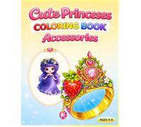 Princess Accessories Coloring Book: Crowns, Sceptres, Jewelry and More. 37 Beautiful Accessories for Kids and Adults