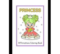 Princess Affirmations Coloring Book - Where Every Page Builds a Royal Heart