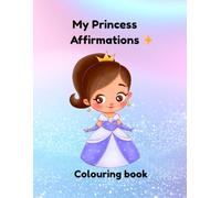 Princess affirmations colouring book: For ages 4 - 10