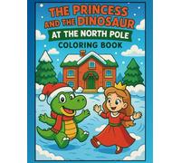 Princess and Dino At The North Pole: Colouring Book