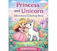 Princess and Unicorn Adventures Coloring Book Age:4-8 Years