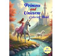 Princess and Unicorn Coloring Book for Ages 8-12: A Fun and Cute Magical Coloring Page Featuring Magical Adventures and The Cuteness of Princesses and Unicorns.