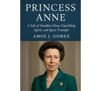 Princess Anne Biography: A Life of Steadfast Duty, Unyielding Spirit, and Quiet Triumph