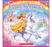 Princess Aurora's Unicorn Sky Adventures Coloring Book