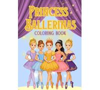 Princess Ballerinas Coloring Book: Cute Ballet Dancers, Princess Dresses & Sparkly Scenes