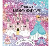 Princess Birthday Adventure: My Birthday Journal - Happy Birthday Little Princess