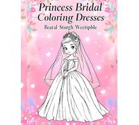 Princess Bridal Dresses Coloring Book: A Cute Collection of Wedding Dress Designs for Girls to Color