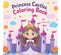 Princess Castles Coloring Book for Kids: Magical Princesses, Enchanted Castles and Fairy Tale Fun