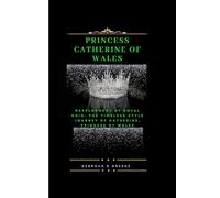 PRINCESS CATHERINE OF WALES: DEVELOPMENT OF ROYAL CHIC: THE TIMELESS STYLE JOURNEY OF CATHERINE, PRINCESS OF WALES