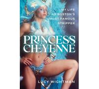 Princess Cheyenne: My Life As Boston's Most Famous Stripper