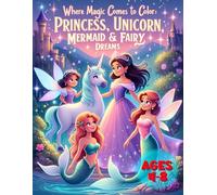 Princess Coloring Book: An Enchanted Journey Through 56 Adorable Pictures, Where Magic Comes to Color with Unicorns, Mermaids & Fairies Too, for Girls Ages 4-8.