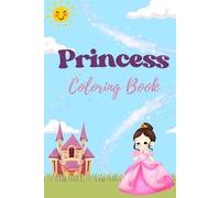 Princess Coloring Book for Girls Ages 4-10: 100 Fun and Magical Pages with Princesses, Castles, Gowns, and Royal Adventures