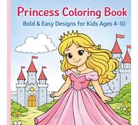 Princess Coloring Book for Kids Ages 4-10 Bold and Easy Princess Designs with Crowns, Castles, and Magical Scenes