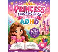 Princess Coloring Book for Kids with ADHD: A Relaxing Activity to Improve Attention, Emotional Balance and Quiet Time for Ages 3-7