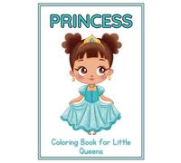 Princess: Coloring Book for Little Queens: Inspirational Coloring for Young Royals: A Journey of Positivity and Creativity