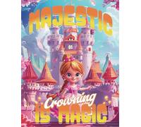 Princess Coloring Book: Majestic Crowning Is Magic: A Whimsical Art Adventure for Kids Featuring Royalty and Enchantment