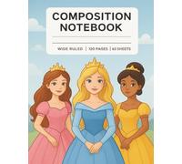 Princess Composition Notebook for Girls - Wide Ruled, 120 Pages/60 Sheets - Cute Journal for Writing, Drawing, or Note-Taking: Fairy Tale Cover for Kids, Students, and School Supplies