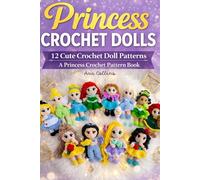 Princess Crochet Dolls: 12 Cute Crochet Doll Patterns: An Amigurumi Princess Crochet Pattern Book with Step-by-Step Instructions