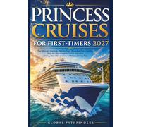 PRINCESS CRUISES FOR FIRST-TIMERS 2027: The Ultimate Survival Guide to Hidden Fees, MedallionClass Secrets, Ship-by-Ship Insights, Cabin Selection, Dining Strategies and Shore Excursions