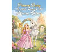 Princess Daisy and Ivory's Missing Ribbon: A Sweet Princess Story About Kindness, Sharing, and Friendship