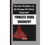 PRINCESS DIANA BIOGRAPHY: The Icon We Knew-or the Woman We Never Truly Saw?