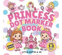 Princess Dot Marker Book: Big Dot Coloring to Build Fine Motor Skills for Toddlers Ages 1-3: Fairies, Unicorns, Castles & Tea Parties | Perfect for Dot Markers, Bingo Daubers & Paint Daubers