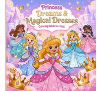 Princess Dreams & Magical Dresses: Coloring Book for Kids!