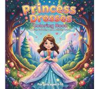 Princess Dresses Coloring Book: A Fun and Magical Coloring & Activity Book for Girls Ages 5-10 Featuring Princess Dresses. 31- pages, 62- activities