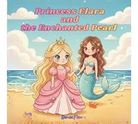 Princess Elara and the Enchanted Pearl: A Magical Mermaid Adventure for Girls Ages 4-8