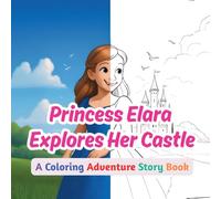 Princess Elara Explores Her Castle: A Coloring Adventure Story Book for Kids 5-12