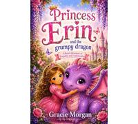 Princess Erin and the Grumpy Dragon: A Royal Adventure Of Empathy And Understanding