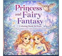 Princess & Fairy Fantasy Coloring Book: Magical Princesses, Fairies and Enchanted Animals | A Cute and Relaxing Coloring Book for Kids Ages 4-9