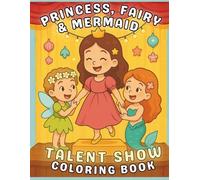 Princess, Fairy & Mermaid Talent Show Coloring Book: Positive Affirmation Coloring Pages to Help Girls Believe in Themselves