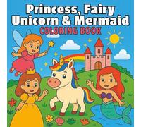 Princess, Fairy, Unicorn & Mermaid Coloring Book: A Magical Coloring Adventure for Kids Ages 4-8 with 40+ Whimsical Coloring Pages of Princess ... Sparkling Fairies & Beautiful Mermaids!