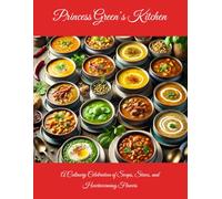 Princess Green’s Kitchen: A Culinary Celebration of Soups, Stews, and Heartwarming Flavors