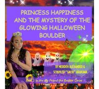 PRINCESS HAPPINESS AND THE MYSTERY OF THE GLOWING HALLOWEEN BOULDER: A Halloween Adventure with Princess Happiness and Friends
