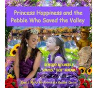 Princess Happiness and the Pebble Who Saved the Valley: A Tale of Kindness, Grit, and Finding Your Sparkle