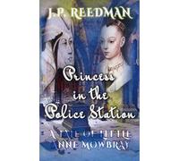 Princess in the Police Station: A Tale of Little Anne Mowbray: 12