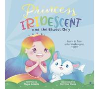 Princess Iridescent: and the Bluest Day: Learn to Love What Makes You, YOU!