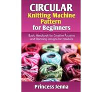 Princess Jenna Circular Knitting Machine Pattern for Beginners (Tascabile)