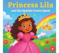 Princess Lila and the Sparkle Crown Quest: Children's Storybook| A Magical Journey of Bravery, Friendship, and Glittering Dreams| Princess Storybook| ... For Ages 3-8| 30 Pages| size 8.5 x 8.5-inches