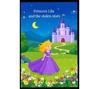 Princess Lila and the Stolen Stars: A Magical Adventure About Bravery, Kindness, and Light