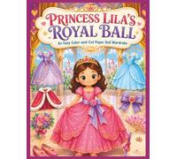 Princess Lila's Royal Ball: An Easy Color-and-Cut Paper Doll Wardrobe
