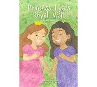 Princess Lya's Royal Visit: A Heavenly Manners Tale Book Two