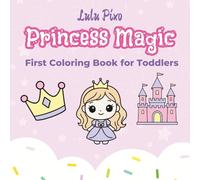 Princess Magic: First Coloring Book for Toddlers
