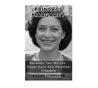 Princess Margaret: Between Two Worlds - Royal Duty And Personal Freedom